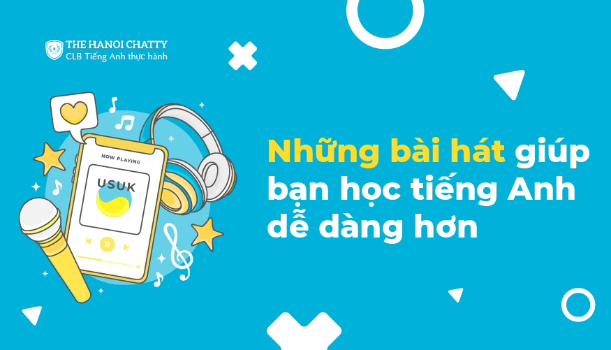 8 bài hát giúp người mất gốc học tiếng Anh dễ dàng hơn - The Hanoi Chatty