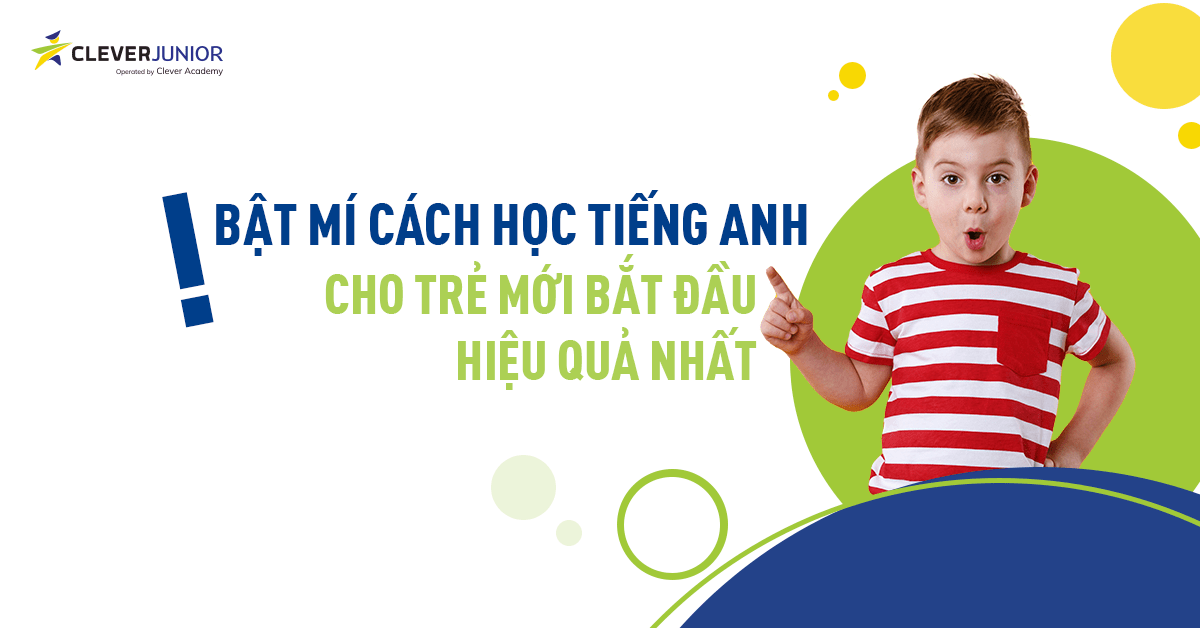 Cách học tiếng Anh cho trẻ mới bắt đầu hiệu quả theo 4 kỹ năng