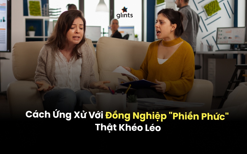 Cách Ứng Xử Với Đồng Nghiệp “Phiền Phức” Thật Khéo Léo