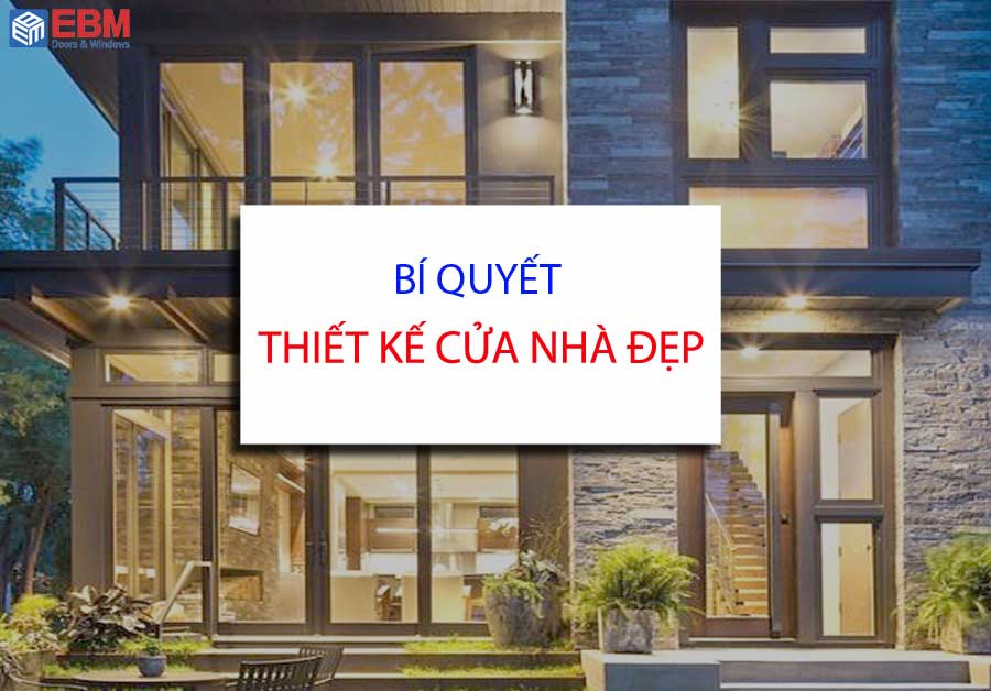 Bí quyết thiết kế cửa nhà đẹp hoàn hảo cho chủ nhà - CÔNG TY CỔ PHẦN CỬA SUNSPACE - EBM