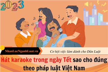 Hát karaoke trong ngày Tết sao cho đúng theo pháp luật?