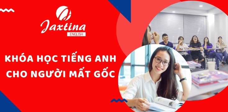 KHÓA HỌC TIẾNG ANH CHO NGƯỜI MẤT GỐC