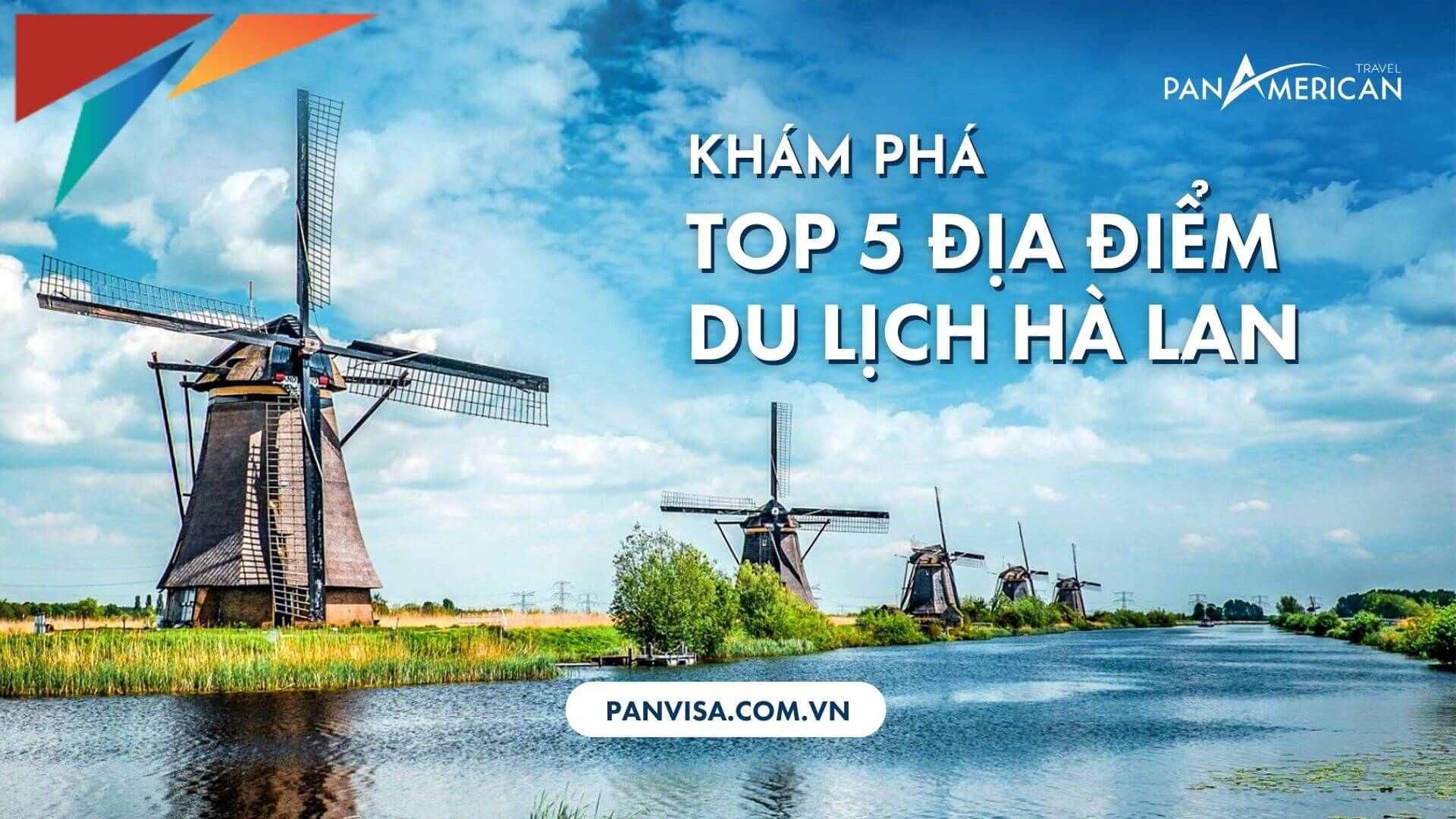 Khám phá top 5 địa điểm du lịch Hà Lan đẹp như tranh vẽ. - PANVISA.COM.VN