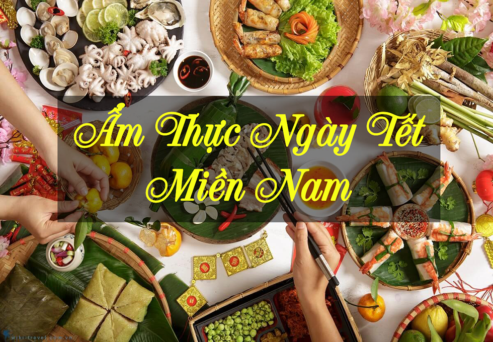 15 MÓN ĂN NGÀY TẾT CỦA NGƯỜI MIỀN NAM