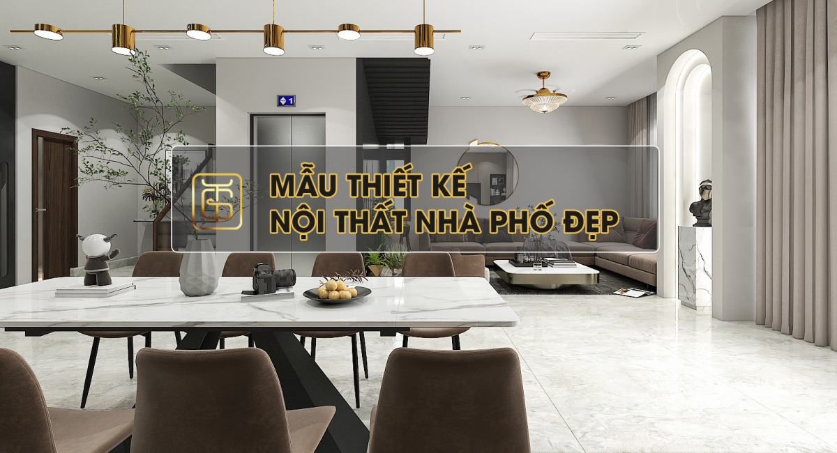 Mẫu thiết kế nội thất nhà phố đẹp và ấn tượng