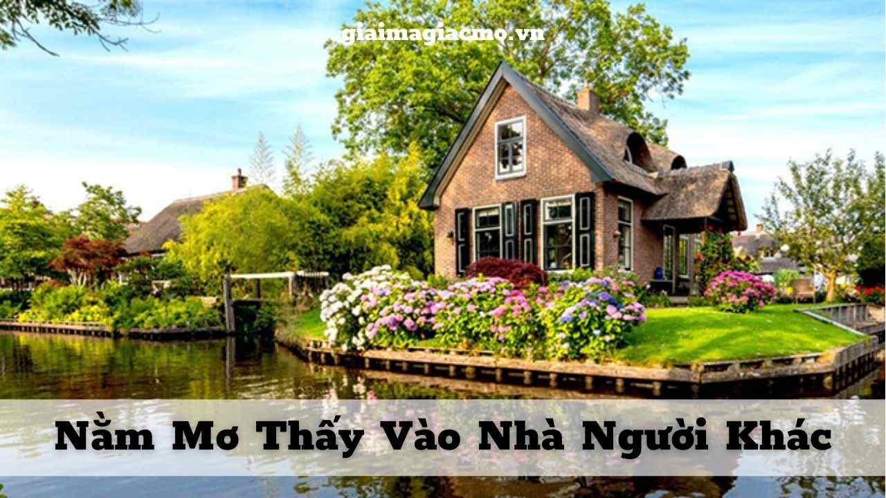 Nằm Mơ Thấy Vào Nhà Người Khác ❤️️ Giải Mã Giấc Mơ