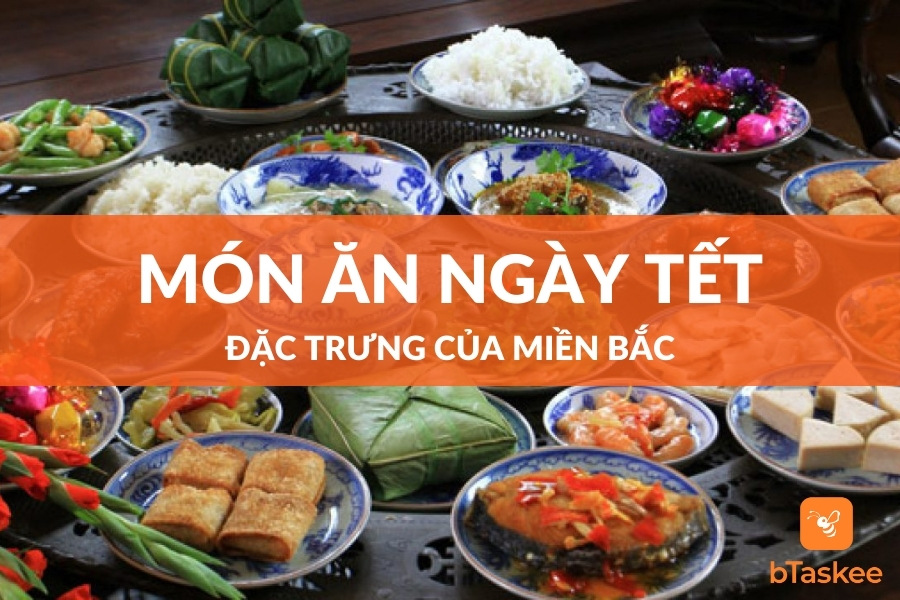 Top 10 Món Ăn Ngày Tết Miền Bắc Đậm Đà Hương Vị Cổ Truyền – bTaskee