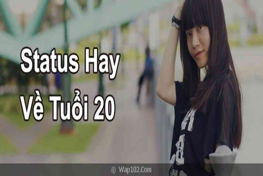 Những Stt Hay Về Tuổi 20 Hay Nhất Và Ý Nghĩa Nhất