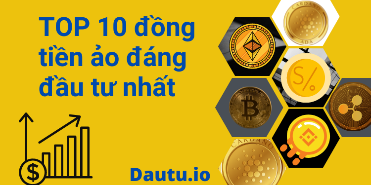 TOP 10 đồng tiền điện tử tốt nhất nên đầu tư 2022