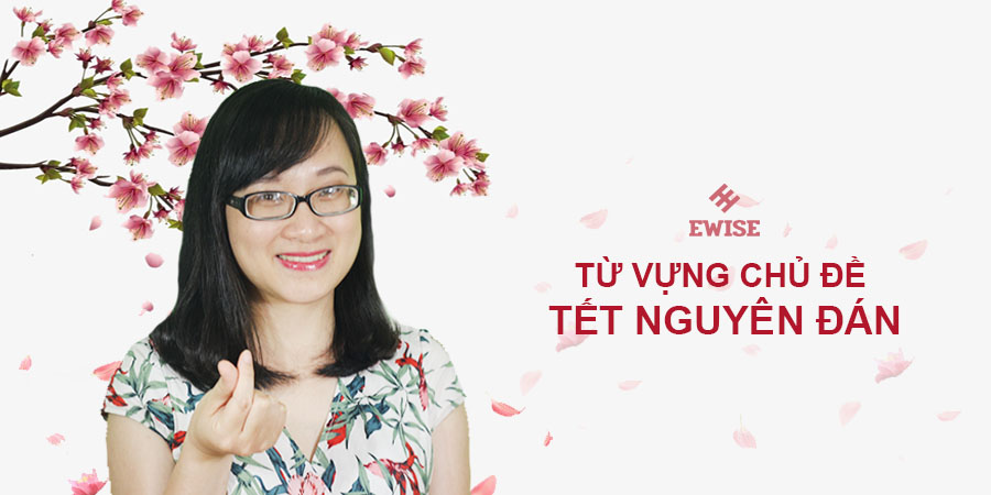 Từ vựng về Tết trong tiếng Anh - Ewise