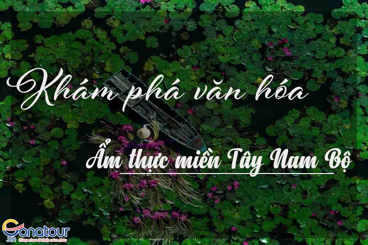 Khám phá văn hóa ẩm thực miền Tây Nam Bộ