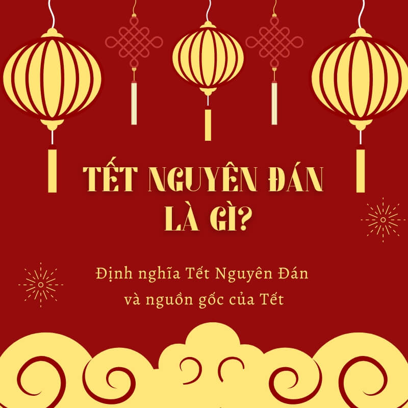 Thế nào là Tết Nguyên Đán (Tết Cổ truyền)?