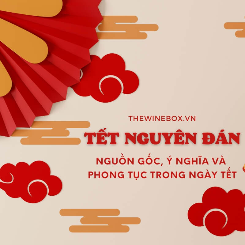 Tết Nguyên Đán là gì? Nguồn gốc, ý nghĩa và phong tục trong ngày Tết Quý Mão 2023 - Hộp Quà Rượu Vang Nhập Khẩu