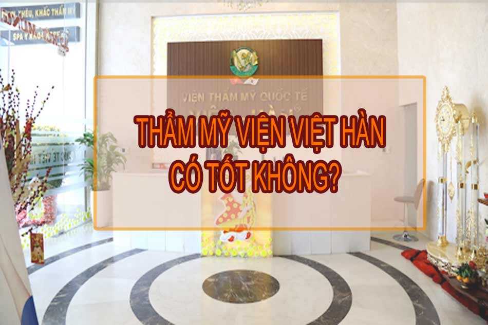 Thẩm mỹ viện Việt Hàn có tốt không?