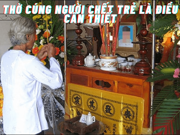 Thờ cúng người chết trẻ là điều cần thiết