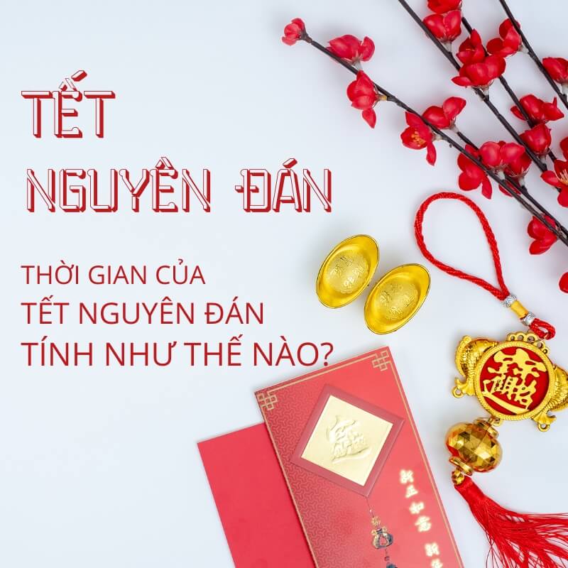 Thời gian của Tết Nguyên Đán tính như thế nào?