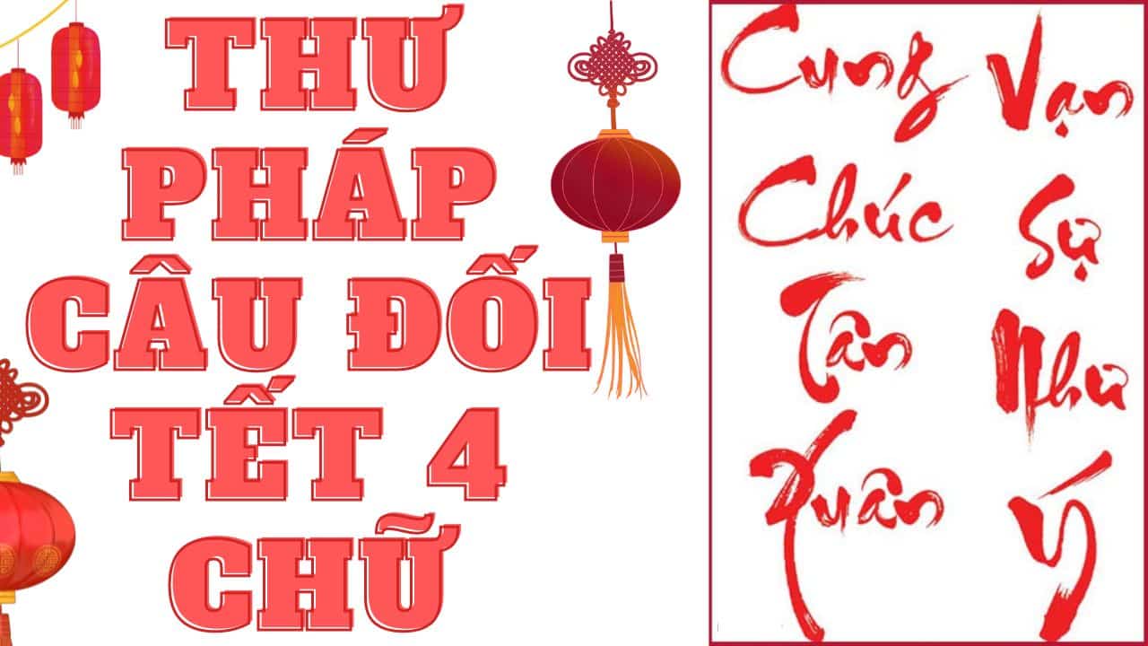 Thư Pháp Câu Đối Tết 4 Chữ ❤️️ 100+ Câu Hay Nhất