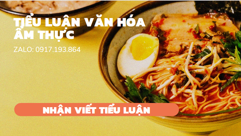 Tiểu Luận Văn Hóa Ẩm Thực Việt Nam [10 Đề Tài + 10 Bài Mẫu]