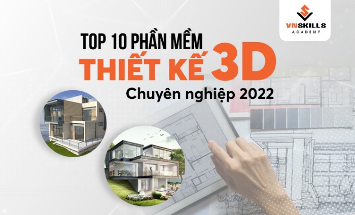 Top 10 phần mềm thiết kế nội thất 3D chuyên nghiệp 2022 - Vnskills Academy