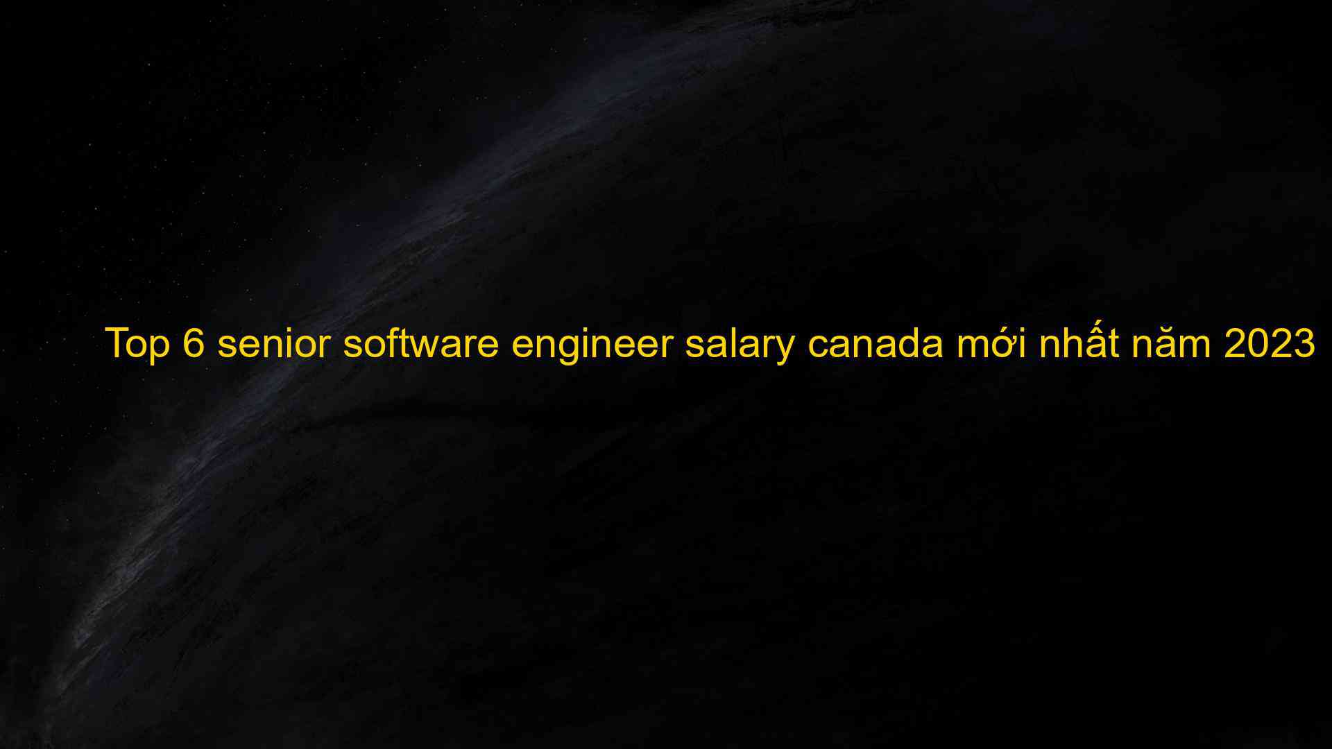 Top 6 senior Software Engineer Salary Canada M i Nh t N m 2023 The 