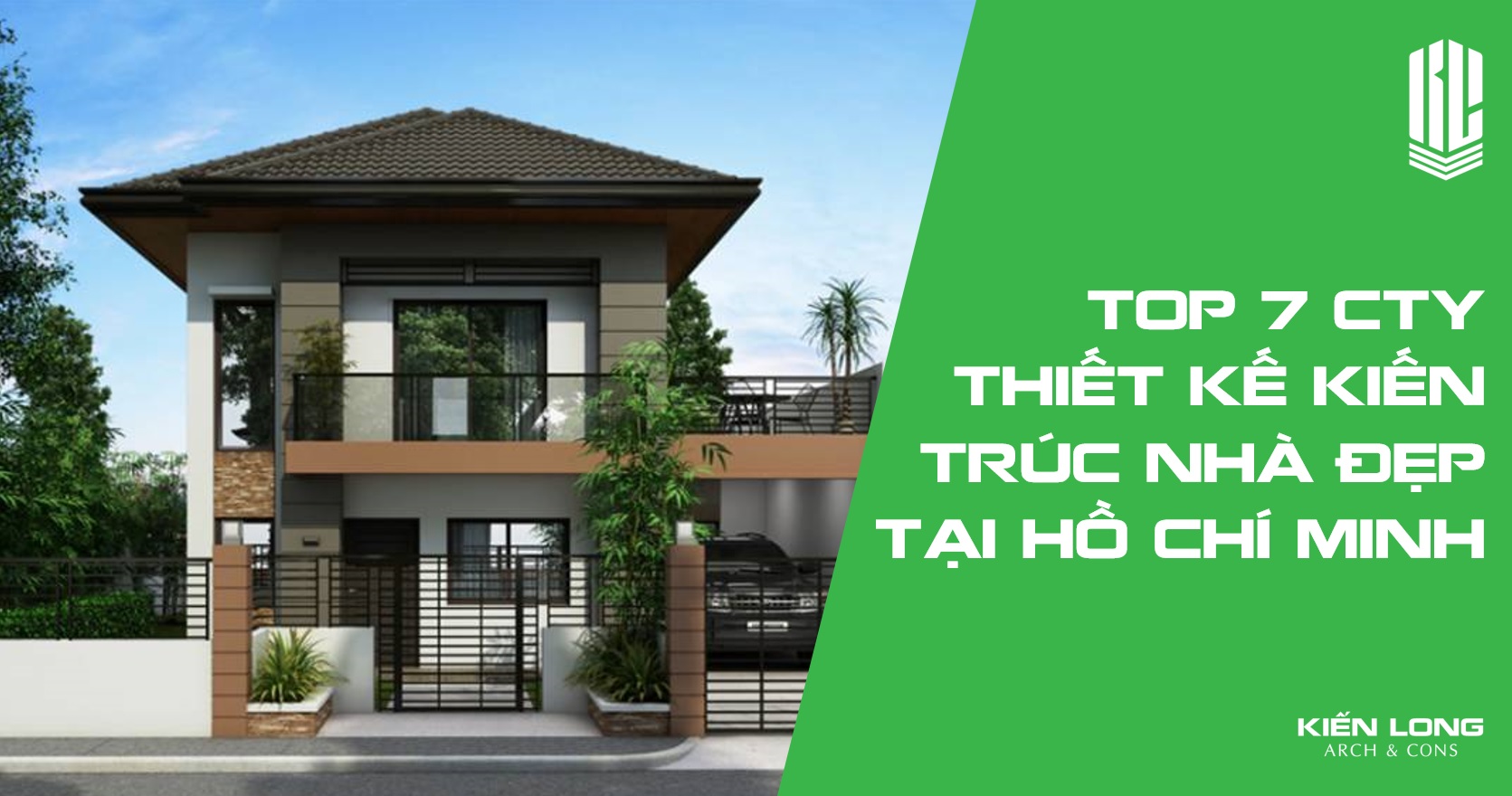 Top 7 công ty thiết kế nhà đẹp TpHCM - Xây Nhà Phố Trọn Gói - Kiến trúc Xây dựng Kiến Long