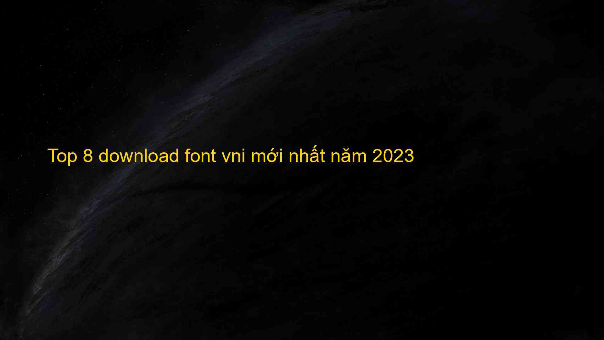 Top 8 Download Font Vni M I Nh T N M 2023 The First Knowledge Sharing   Top 8 Download Font Vni Moi Nhat Nam 2023 1682424135 