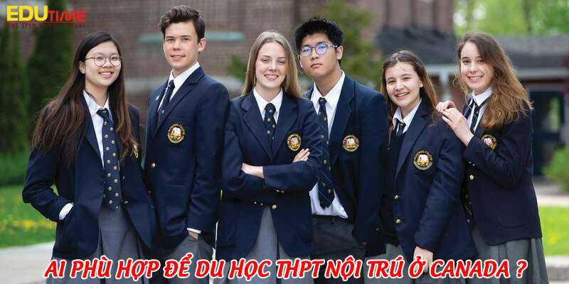 vậy ai phù hợp để du học thpt nội trú ở canada?