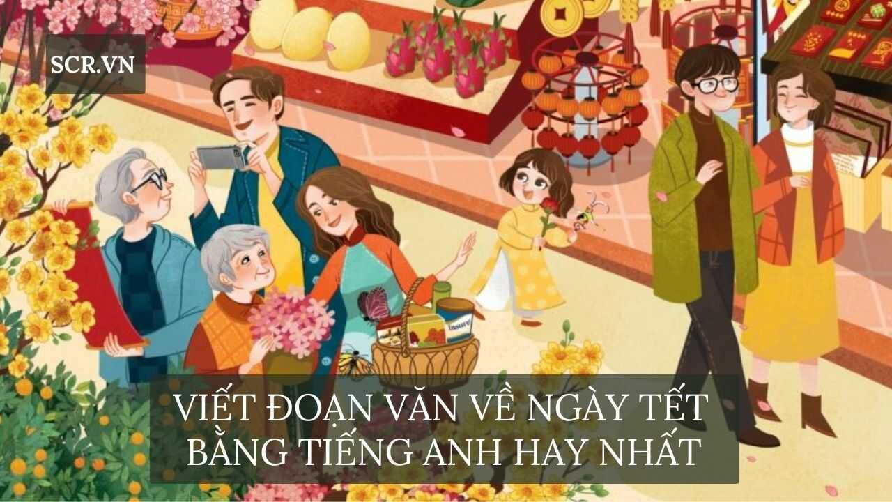 Viết Đoạn Văn Về Ngày Tết Bằng Tiếng Anh Có Dịch ❤️️15 Mẫu