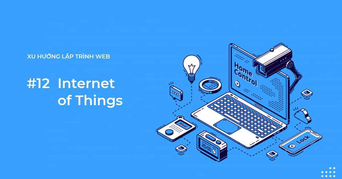 Xu hướng lập trình Web #12: Internet of Things