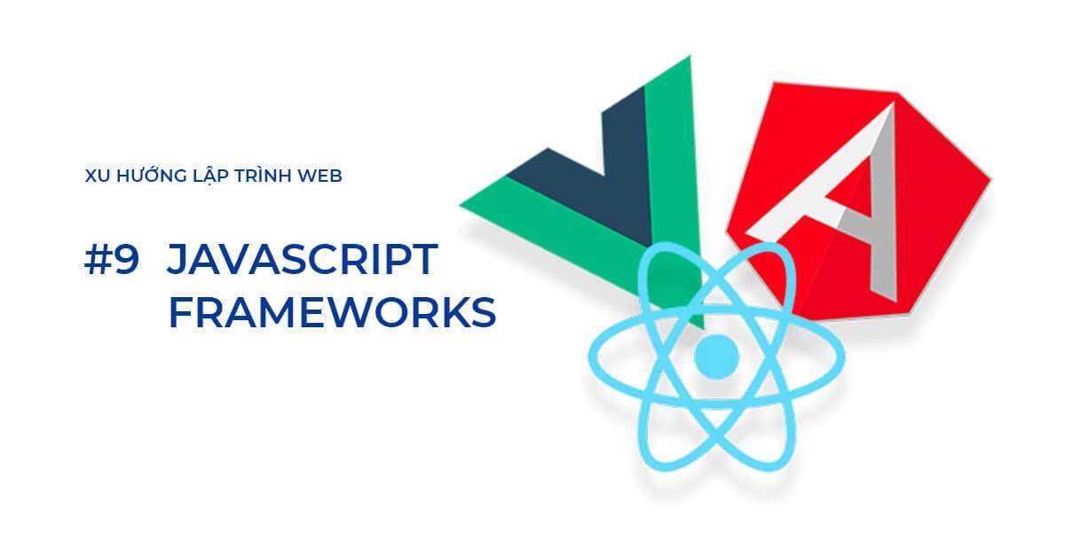 Xu hướng lập trình Web #9: JavaScript Frameworks
