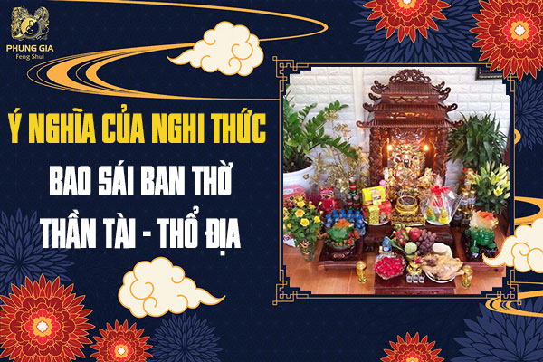 Ý Nghĩa Của Nghi Thức Bao Sái Ban Thờ Thần Tài - Thổ Địa