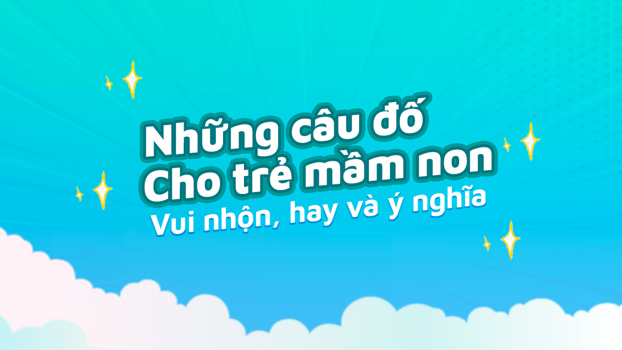 Những Câu Đố Cho Trẻ Mầm Non Vui Nhộn, Hay Và Ý Nghĩa