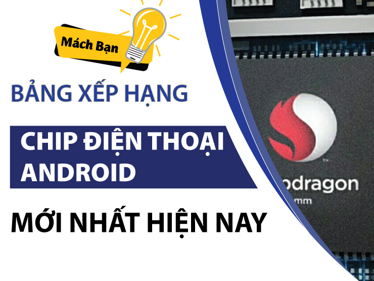 Bảng xếp hạng chip điện thoại Android mới nhất hiện nay