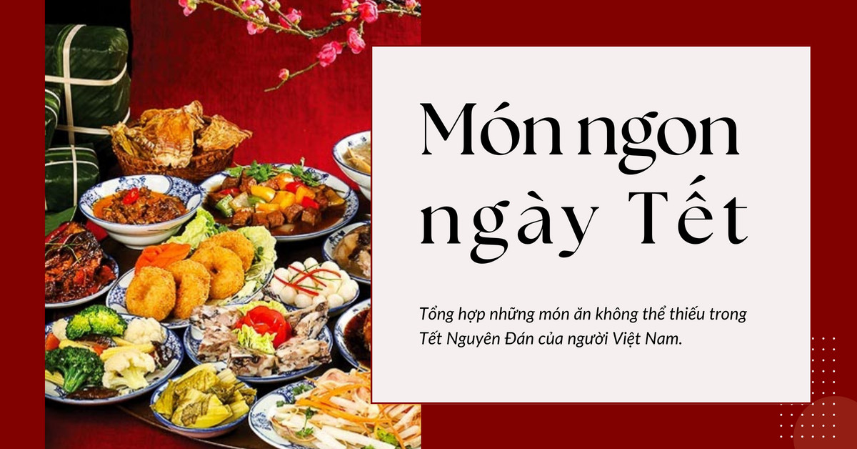 DILY - Các món ăn không thể thiếu trong ngày Tết Nguyên Đán