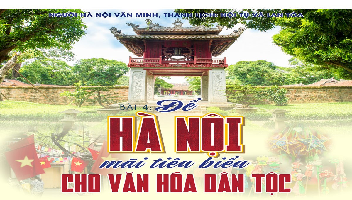 Người Hà Nội văn minh, thanh lịch: Hội tụ và lan tỏa - Bài 4: Để Hà Nội mãi tiêu biểu cho văn hóa dân tộc (tiếp theo và hết) ⋆ Hương Sen Việt