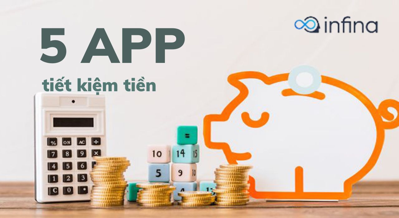 TOP 5 App tiết kiệm tiền vừa tránh lãng phí chi tiêu vừa giúp sinh ra tiền