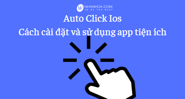 Auto click ios [Cách bật và sử dụng trên Iphone]