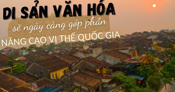 Di sản văn hóa sẽ ngày càng góp phần nâng cao vị thế quốc gia