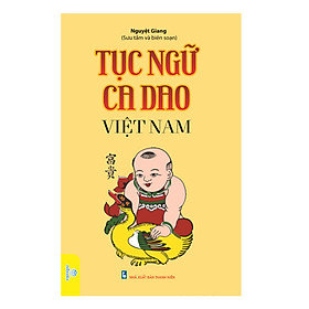 Mua Tục Ngữ Ca Dao Việt Nam. Nói Về Mọi Mặt Của Cuộc Sống: Sinh Hoạt, Văn Hóa, Lao Động Nghề Nghiệp, Kinh Nghiệm Sống… tại SÁCH NHÂN DÂN - ndbooks