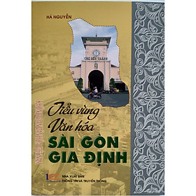 Tiểu Vùng Văn Hóa Sài Gòn - Gia Định - Thuộc Bộ Sách Không Gian Văn Hóa Việt Nam