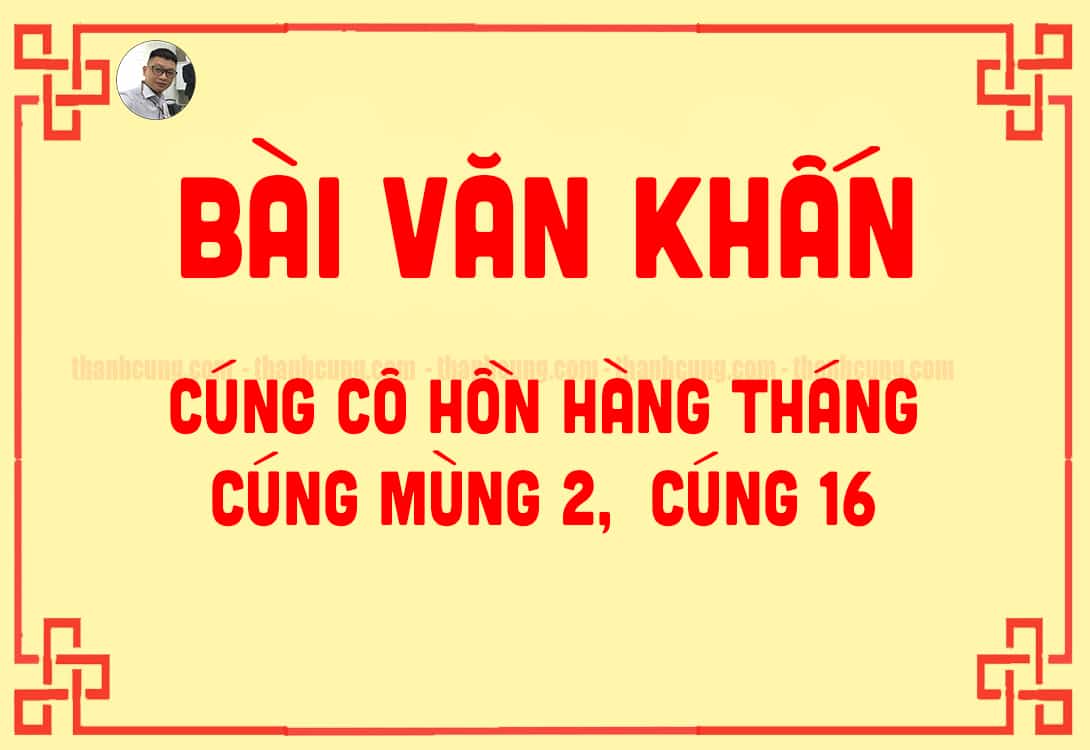 Bài Văn khấn cúng cô hồn tháng 7 năm 2022 đầy đủ và chuẩn nhất