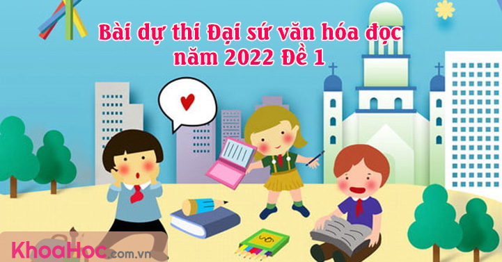 Bài dự thi Đại sứ văn hóa đọc năm 2023 Đề 1 - Đáp án Đại sứ văn hóa đọc 2022