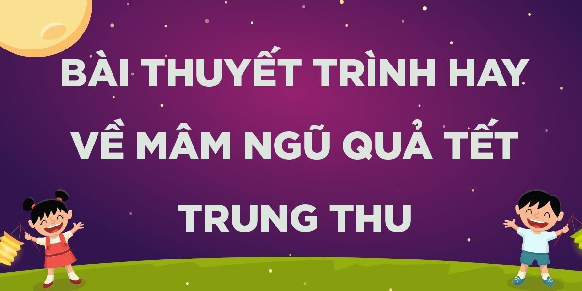 Những bài thuyết trình về mâm ngũ quả Tết Trung thu hay và ý nghĩa nhất