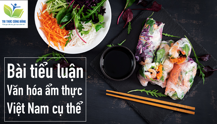 Bài tiểu luận văn hóa ẩm thực Việt Nam cụ thể 