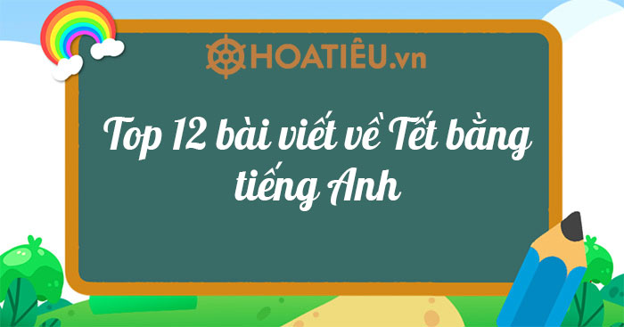 Top 14 bài viết về Tết bằng tiếng Anh - Nói về Tết bằng tiếng Anh