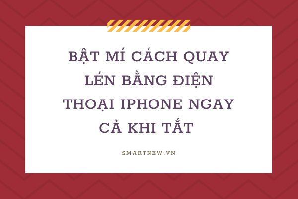 Bật mí cách quay lén bằng điện thoại Iphone ngay cả khi tắt