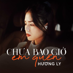 Chưa Bao Giờ Em Quên - Hương Ly