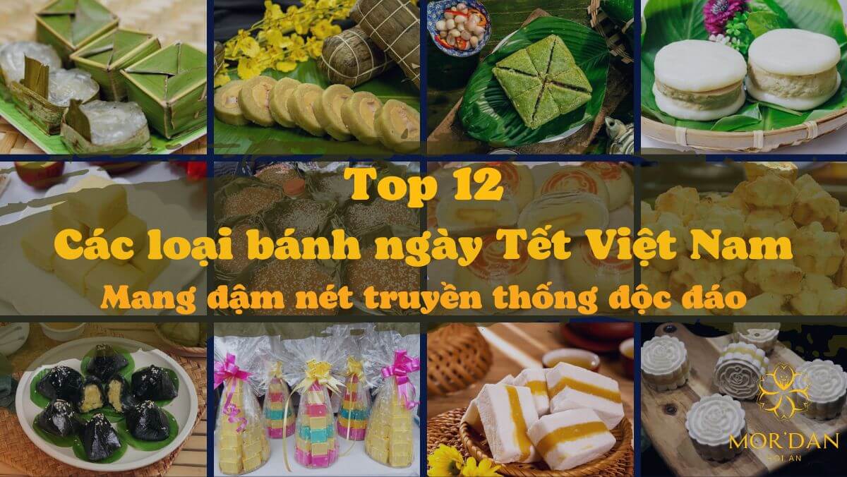 Top 12 các loại bánh ngày Tết Việt Nam mang đậm nét truyền thống độc đáo