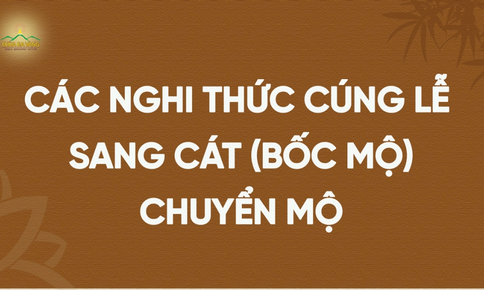 Các nghi thức cúng lễ sang cát (bốc mộ), chuyển mộ