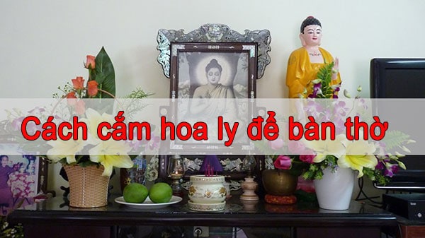 cắm hoa ly bàn thờ Phật